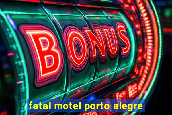 fatal motel porto alegre